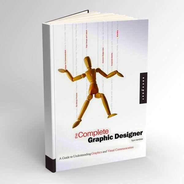 The Complete Graphic Designer A Guide To Understanding Graphics And Visual Communication